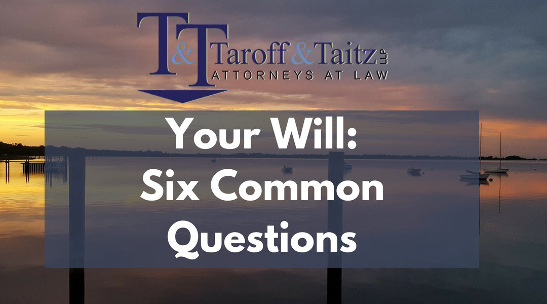 Your Will:  6 Common Questions Answered by Taroff & Taitz LLP